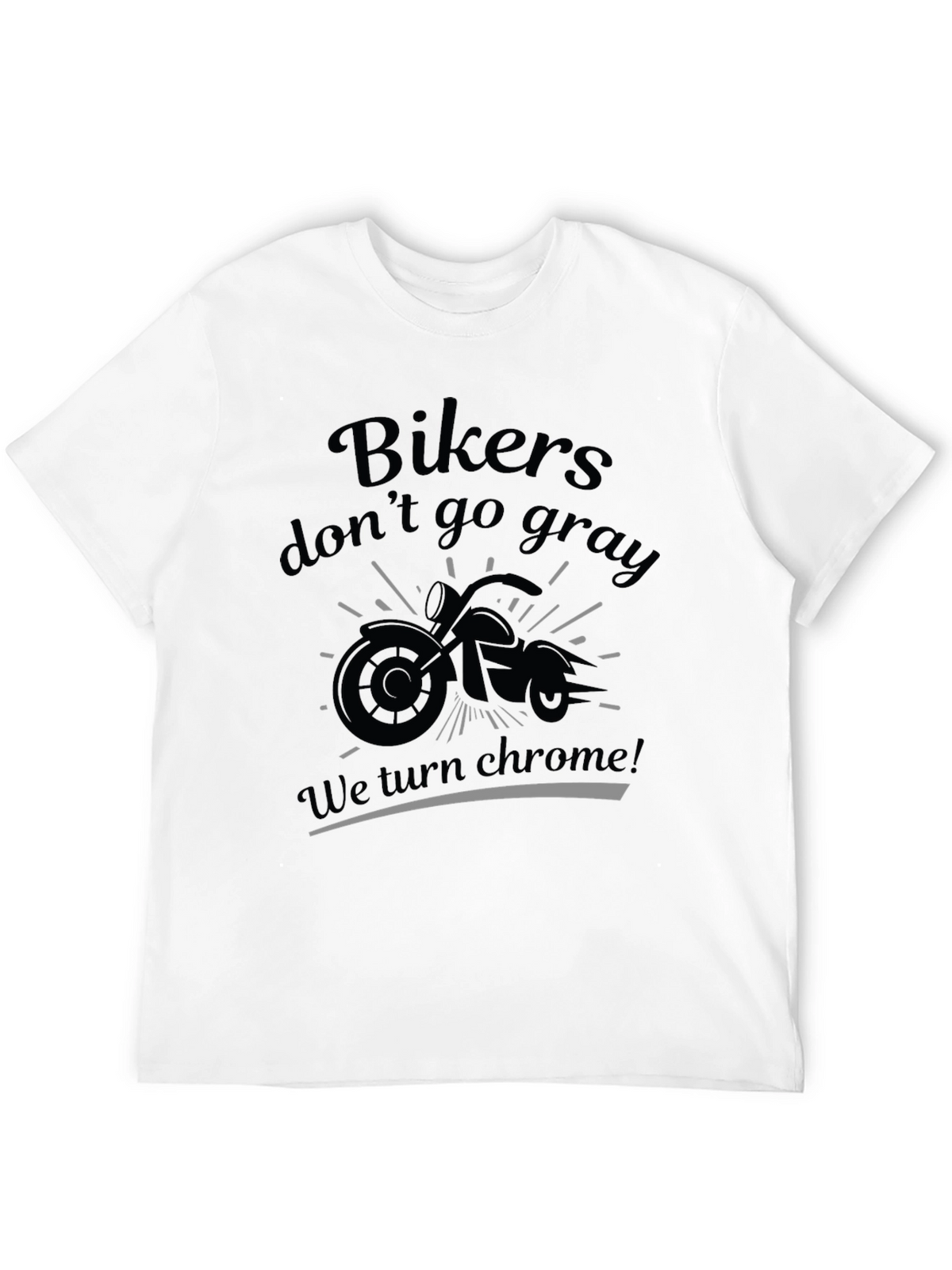 Bikers Dont Go Gray T-Shirt - Chrome Design