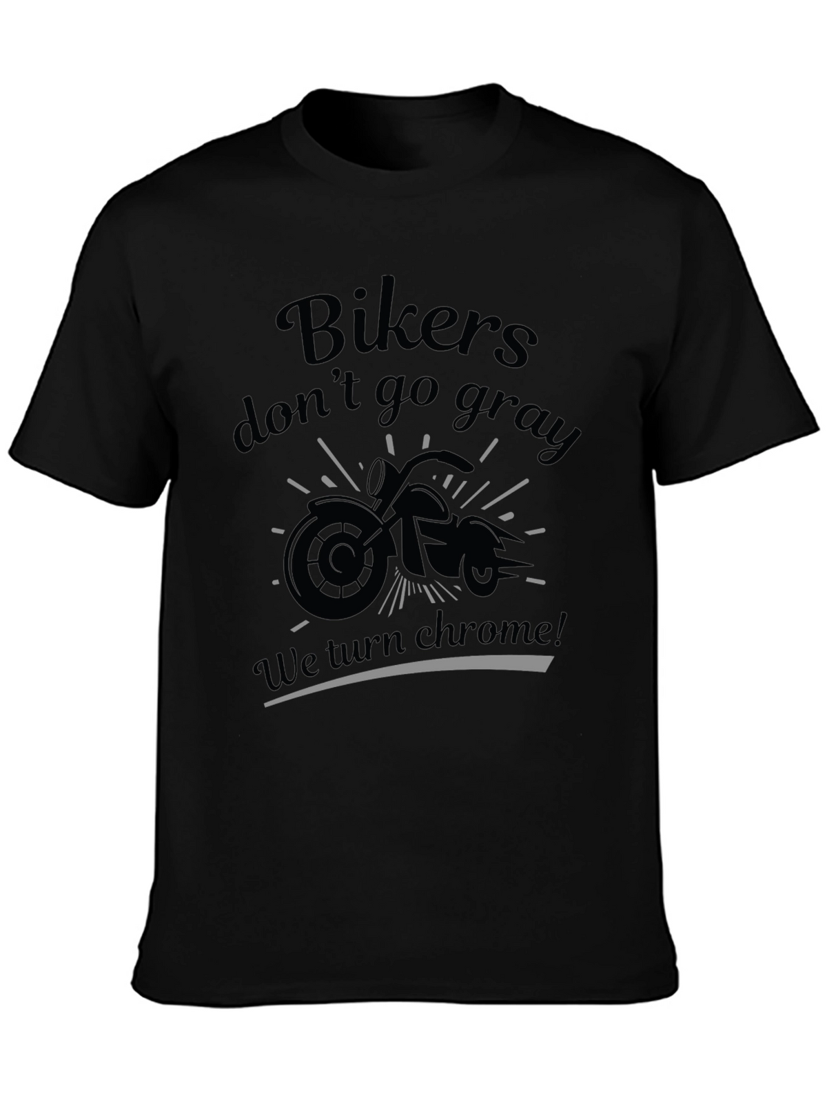 Bikers Dont Go Gray T-Shirt - Chrome Design